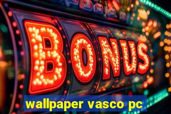 wallpaper vasco pc